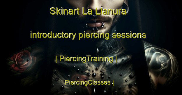Skinart La Llanura introductory piercing sessions | PiercingTraining | PiercingClasses | SkinartTraining-Colombia